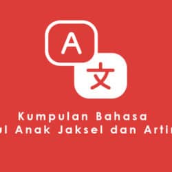 Kumpulan Bahasa Gaul Anak Jaksel Dan Artinya – Kongkow Kuy